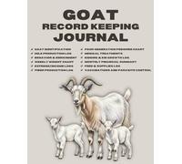 Goat Record Keeping Journal: The Complete Herd Management Log for Tracking Health, Breeding, Kidding, Milk, and Fiber Production.