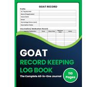 Goat Record Keeping Log Book: Goat Farm Management Logbook for Tracking Kidding, Breeding, Vaccinations, Feed Records, Income, Expenses & Herd Maintenance
