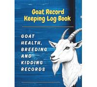 Goat Record Keeping Log Book: Goat Health, Breeding and Kidding Records: Animal Profiles • Health & Treatment Log • Vaccination & Deworming Tracker • Breeding Log • Kidding Records • Notes