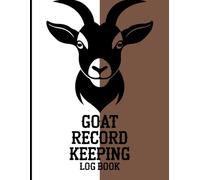 GOAT RECORD KEEPING LOG BOOK: Includes Sections for Goat Information, Medical Records, Kidding & Progeny Tracking, Milk Production Logs, and Monthly Expense Records