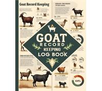Goat Record Keeping Log Book: Organized Tracker for Goat Herd Management Including Vaccination Logs, Expense Sheets, Breeding & Kidding Records, Feed ... Journal, and Monthly Health Monitoring