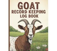 Goat Record Keeping Log Book: Perfect for Homesteaders | Breeders and 4-H Projects: A Comprehensive Journal to Track Individual Goat Health, Breeding, Kidding, Feeding, and Medical History