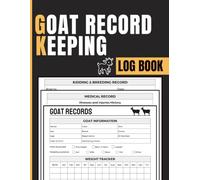 Goat Record Keeping Log Book: Record Goat Profiles, Medical Care, Weight Progress and Breeding History for Farmers, Breeders and Homesteaders