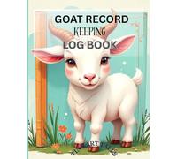 Goat Record Keeping Log Book: Simple and organized log for tracking goat health, breeding, vaccination and daily care