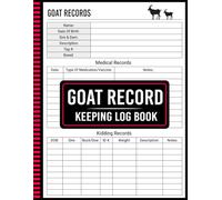 Goat Record Keeping Log Book: The Ultimate Organizer for Growth and Farm Success