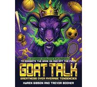 GOAT TALK Greatness Over Average Tendencies: A student athlete's playbook to dominate the game on and off the field.