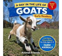 Goats: A Day in the Life of a Goat for Kids: Fun Facts Nonfiction Picture Book for Early Readers, Classrooms, and Homeschool Kids Ages 5-9