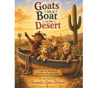 Goats in a Boat in the Desert: A Story of Imagination, Adventure, and Desert Magic