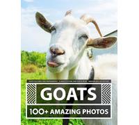 Goats Pictures and Photography - A Goat Picture and Photo Book - Amazing Big Collection: 100+ Amazing Pictures of Goats in this Beautiful Goat photo book