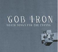 Gob Iron - Death Songs for the Living