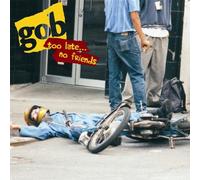 Gob - Too Late No Friends
