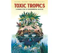 Gobbi, Nicola - TOXIC TROPICS HORROR STORY OF ENVIRONMENTAL INJUSTICE