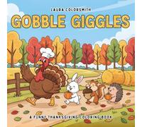 Gobble Giggles - A Funny Thanksgiving Coloring Book: Cozy and Comical Fall Coloring Fun Featuring Turkeys, Pies - Perfect for Kids and Holiday Joy