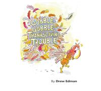 Gobble, Gobble, Thanksgiving Trouble: Tom Turkey’s got a Thankgiving plan… but will it work?”
