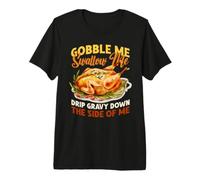 Gobble Me Swallow Me Drip Salsa por El Lado De Mí Pavo Camiseta Premium