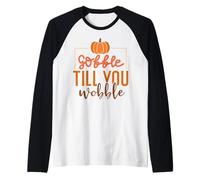 Gobble Till You Wobble Diversión de Acción de Gracias Camiseta Manga Raglan