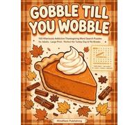 Gobble Till You Wobble: Large Print Thanksgiving Word Search Book for Adults & Seniors | 100 Autumn Word Find Puzzles | Festive Holiday Activity & Party Game Gift