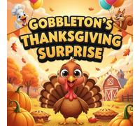 Gobbleton’s Thanksgiving Surprise book for kids : A Fun and Heartwarming Turkey Adventure forKidsAbout Friendship, Gratitude, and Holiday Fun