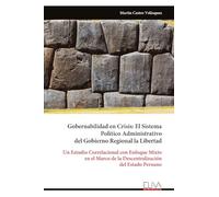 Gobernabilidad en Crisis: El Sistema Político Administrativo del Gobierno Regional la Libertad: Un Estudio Correlacional con Enfoque Mixto en el Marco de la Descentralización del Estado Peruano