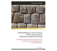 Gobernabilidad en Crisis: El Sistema Político Administrativo del Gobierno Regional la Libertad: Un Estudio Correlacional con Enfoque Mixto en el Marco de la Descentralización del Estado Peruano