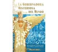 Gobernadora Misteriosa del Mundo: Revelaciones de Madre Divina en los últimos y primeros tiempos (2019 - 2020)
