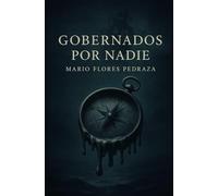 Gobernados por Nadie: Ensayo sobre la crisis del liderazgo y la razón política en el siglo XXI