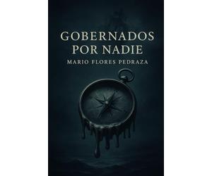 Gobernados por Nadie: Ensayo sobre la crisis del liderazgo y la razón política en el siglo XXI