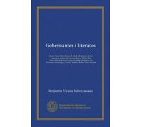 Gobernantes i literatos: Montt i Varas Mitre Manuel A. Matta--Balmaceda, Juan E. Lagarrigue--Roosevelt--German Riesco; Alberto Blest Gana--Manuel ... T. Robinet, Ruben Dario--Heredia