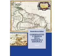 GOBERNANTES Y OBISPOS DE LA VENEZUELA ESPAÑOLA: TOMO II