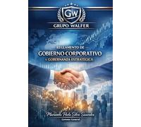 Gobernanza con Propósito Grupo Walfer: Gobierno Corporativo, Control y Visión Estratégica del Grupo Walfer