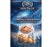 Gobernanza con Propósito Grupo Walfer: Gobierno Corporativo, Control y Visión Estratégica del Grupo Walfer