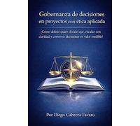 Gobernanza de decisiones en proyectos con ética aplicada: ¿Cómo definir quién decide qué, escalar con claridad y convertir decisiones en valor medible?