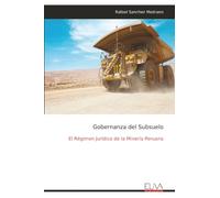 Gobernanza del Subsuelo: El Régimen Jurídico de la Minería Peruana