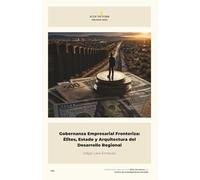 Gobernanza Empresarial Fronteriza: Élites, Estado y Arquitectura del Desarrollo Regional