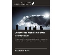 Gobernanza medioambiental internacional: Y el Acuerdo de París sobre el cambio climático: la adopción del enfoque de gobernanza basado en 'compromisos y revisiones'