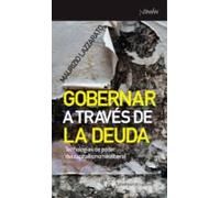 Gobernar A Traves De La Deuda: Tecnologias De Poder Del Capitalismo Ne