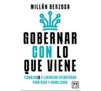 Gobernar Con Lo Que Viene