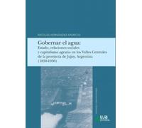 Gobernar el agua: Estado, relaciones sociales y capitalismo agrario en los Valles Centrales de la provincia de Juluy, Argentina (1830-1930) (Sociedad y Ciencias Sociales)