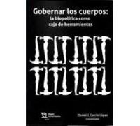 Gobernar los cuerpos: la biopolítica como caja de herramientas