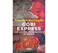 Gobi express. Un viaggio fotografico su rotaia (Ultima Thule)