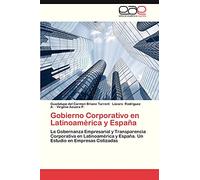 Gobierno Corporativo en Latinoamérica y España: La Gobernanza Empresarial y Transparencia Corporativa en Latinoamérica y España. Un Estudio en Empresas Cotizadas