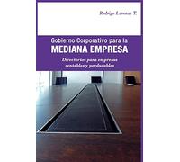 Gobierno Corporativo para la Mediana Empresa: Directorios para empresas rentables y perdurables