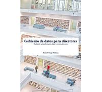 Gobierno de datos para directores: Realizando la transformación digital a partir de los datos