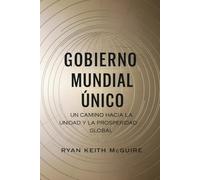 GOBIERNO MUNDIAL ÚNICO: Un Camino hacia la Unidad y la Prosperidad Global (La Serie del Libro de Urantia)