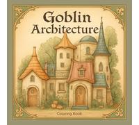 Goblin Architecture - Coloring Book: A Goblin’s Guide to Homebuilding (Disasters Included)
