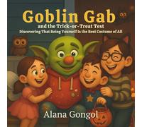 Goblin Gab and the Trick-or-Treat Test: Discovering That Being Yourself Is the Best Costume of All (Halloween Stories Collection: Where Spooky Meets Smart)