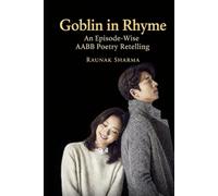 Goblin in Rhyme: An Episode-Wise AABB Poetry Retelling (K-Drama in Rhyme)