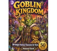 Goblin Kingdom Coloring Book: 50 Unique Fantasy Characters for Teens - Warriors, Wizards, Kings & More