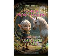 Goblin Princess Glimi and the Unicorn Glade: A Magical Adventure for Princesses who are Brave Enough to Make Things Right
