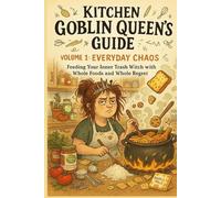 Goblin Queens Guide: Chaotic Recipes for the tired, hungry, and broke